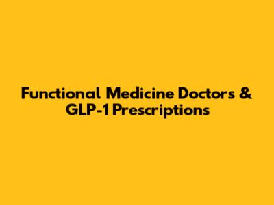 Functional Medicine Doctors & GLP-1 Prescriptions