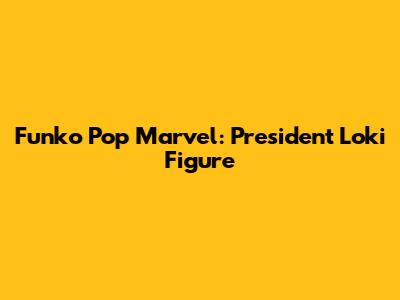 Funko Pop Marvel: President Loki Figure