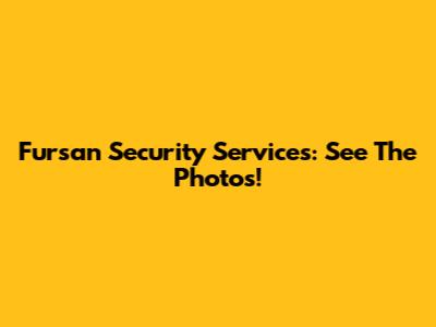 Fursan Security Services: See The Photos!