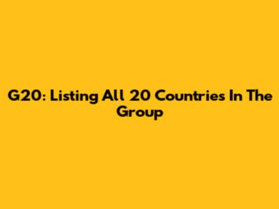 G20: Listing All 20 Countries In The Group