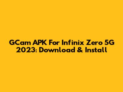 GCam APK For Infinix Zero 5G 2023: Download & Install