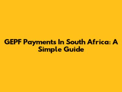 GEPF Payments In South Africa: A Simple Guide
