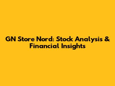 GN Store Nord: Stock Analysis & Financial Insights