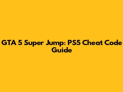 GTA 5 Super Jump: PS5 Cheat Code Guide