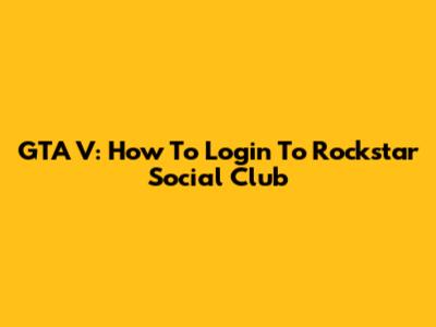 GTA V: How To Login To Rockstar Social Club
