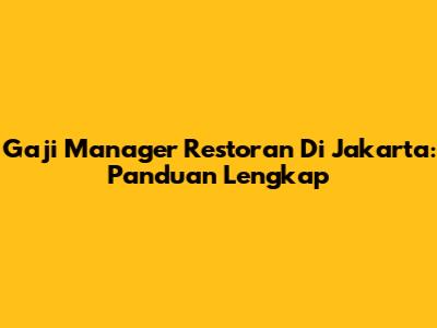 Gaji Manager Restoran Di Jakarta: Panduan Lengkap
