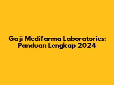 Gaji Medifarma Laboratories: Panduan Lengkap 2024