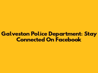 Galveston Police Department: Stay Connected On Facebook