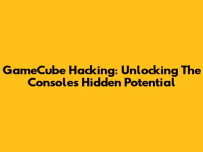 GameCube Hacking: Unlocking The Console's Hidden Potential