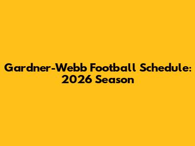 Gardner-Webb Football Schedule: 2026 Season