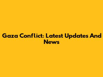 Gaza Conflict: Latest Updates And News