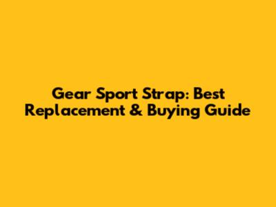 Gear Sport Strap: Best Replacement & Buying Guide