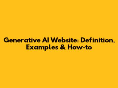 Generative AI Website: Definition, Examples & How-to