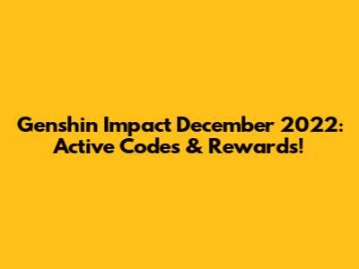 Genshin Impact December 2022: Active Codes & Rewards!