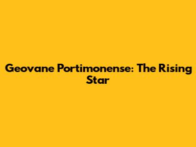 Geovane Portimonense: The Rising Star