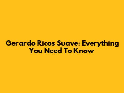 Gerardo Rico's 'Suave': Everything You Need To Know