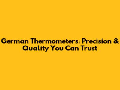 German Thermometers: Precision & Quality You Can Trust