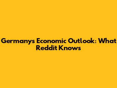 Germany's Economic Outlook: What Reddit Knows