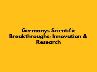 Germany's Scientific Breakthroughs: Innovation & Research
