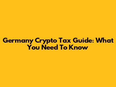 Germany Crypto Tax Guide: What You Need To Know