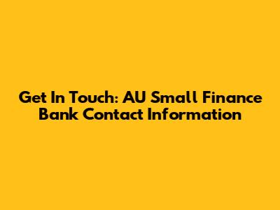 Get In Touch: AU Small Finance Bank Contact Information