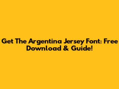 Get The Argentina Jersey Font: Free Download & Guide!