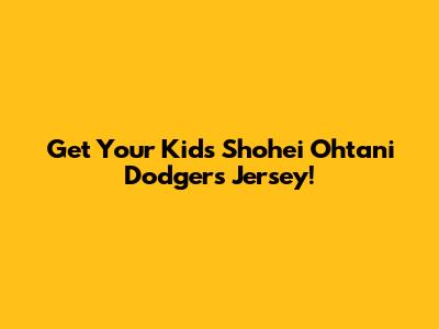 Get Your Kid's Shohei Ohtani Dodgers Jersey!