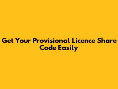 Get Your Provisional Licence Share Code Easily