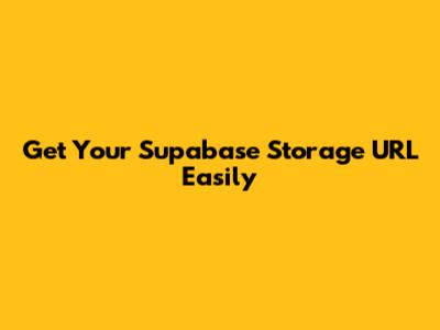 Get Your Supabase Storage URL Easily