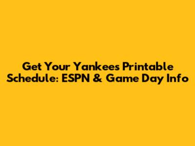 Get Your Yankees Printable Schedule: ESPN & Game Day Info