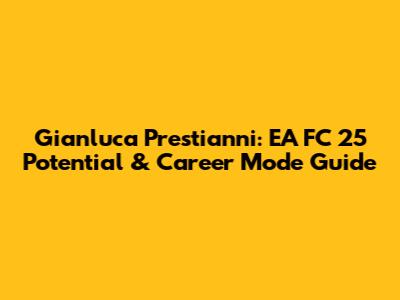 Gianluca Prestianni: EA FC 25 Potential & Career Mode Guide