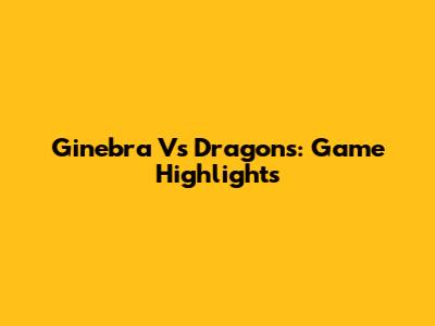 Ginebra Vs Dragons: Game Highlights