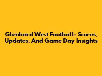 Glenbard West Football: Scores, Updates, And Game Day Insights