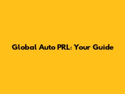Global Auto PRL: Your Guide