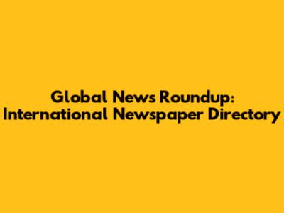 Global News Roundup: International Newspaper Directory