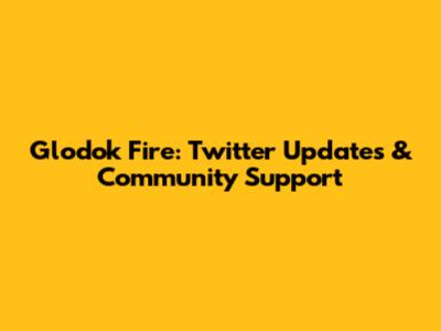 Glodok Fire: Twitter Updates & Community Support