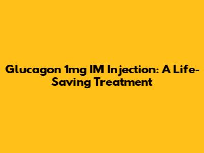 Glucagon 1mg IM Injection: A Life-Saving Treatment