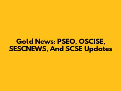 Gold News: PSEO, OSCISE, SESCNEWS, And SCSE Updates