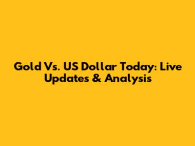 Gold Vs. US Dollar Today: Live Updates & Analysis