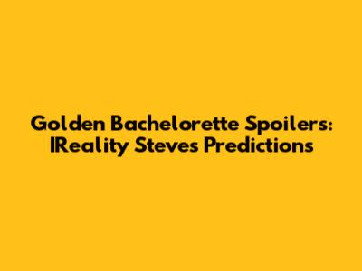 Golden Bachelorette Spoilers: IReality Steve's Predictions