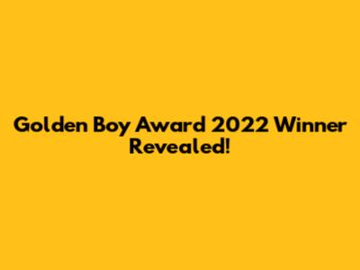 Golden Boy Award 2022 Winner Revealed!