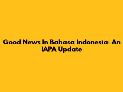 Good News In Bahasa Indonesia: An IAPA Update