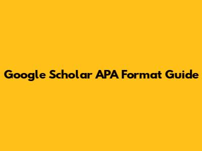Google Scholar APA Format Guide