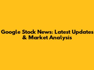Google Stock News: Latest Updates & Market Analysis