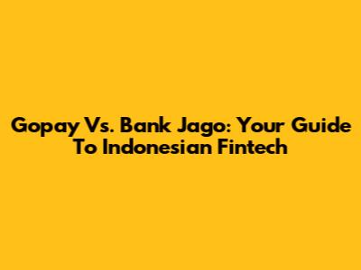 Gopay Vs. Bank Jago: Your Guide To Indonesian Fintech