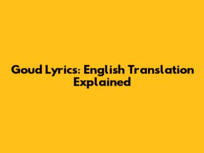 Goud Lyrics: English Translation Explained