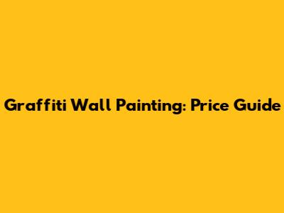Graffiti Wall Painting: Price Guide