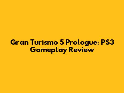 Gran Turismo 5 Prologue: PS3 Gameplay Review