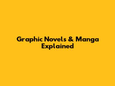 Graphic Novels & Manga Explained