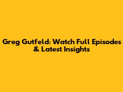 Greg Gutfeld: Watch Full Episodes & Latest Insights